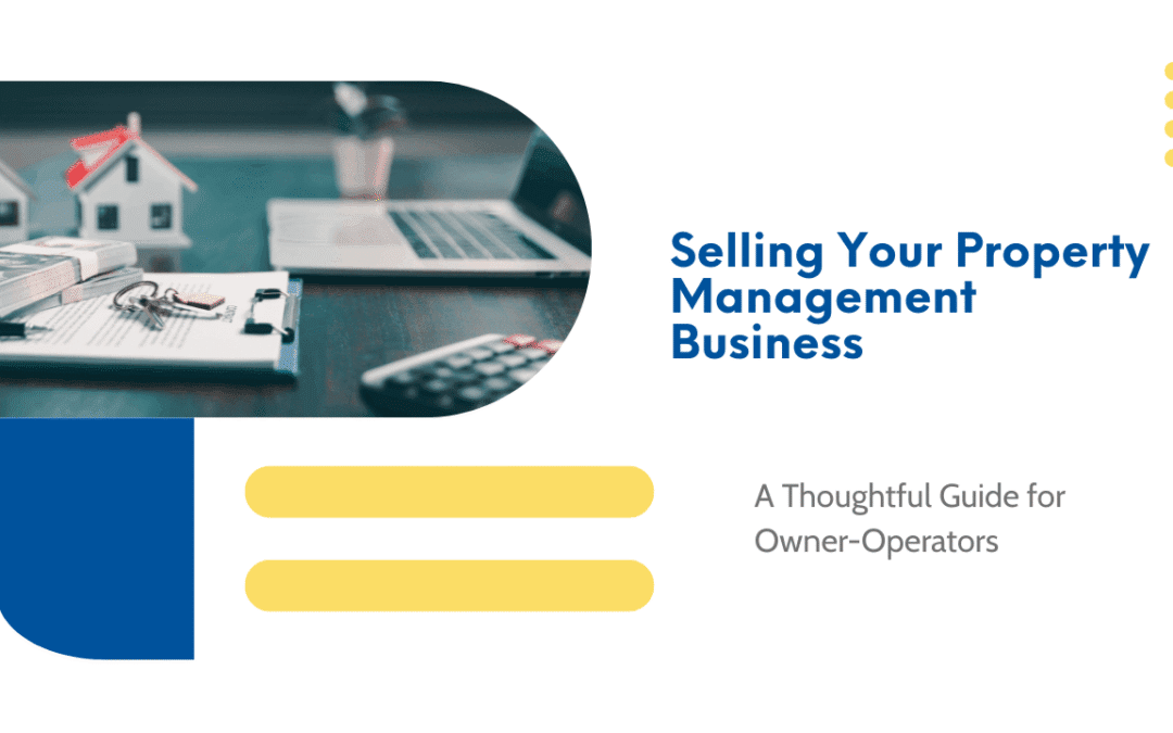Selling Your Property Management Business: A Thoughtful Guide for Owner-Operators