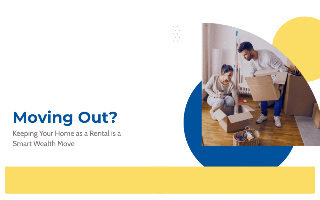 Moving Out of San Diego? Why Keeping Your Home as a Rental is a Smart Wealth Move
